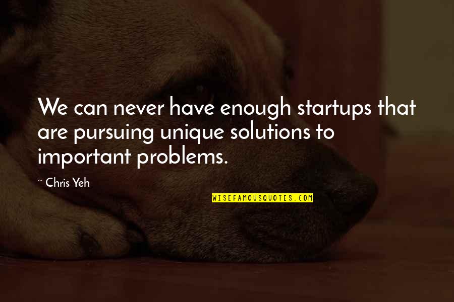 Yzp Arrivals Quotes By Chris Yeh: We can never have enough startups that are