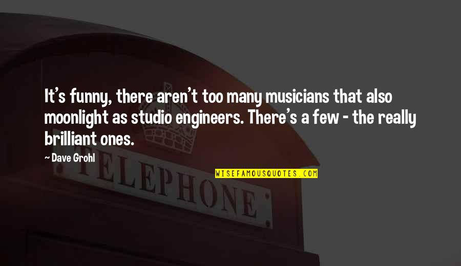 Z A Studio Quotes By Dave Grohl: It's funny, there aren't too many musicians that