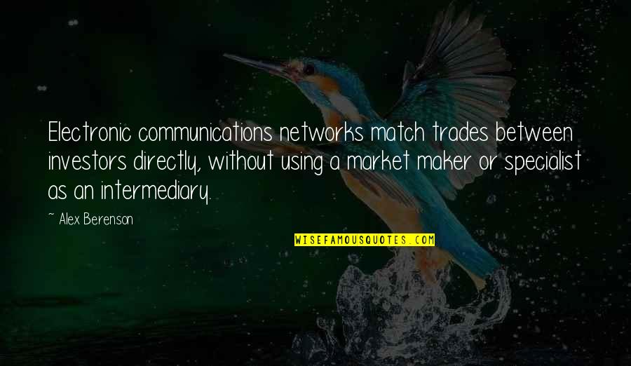 Z Communications Quotes By Alex Berenson: Electronic communications networks match trades between investors directly,