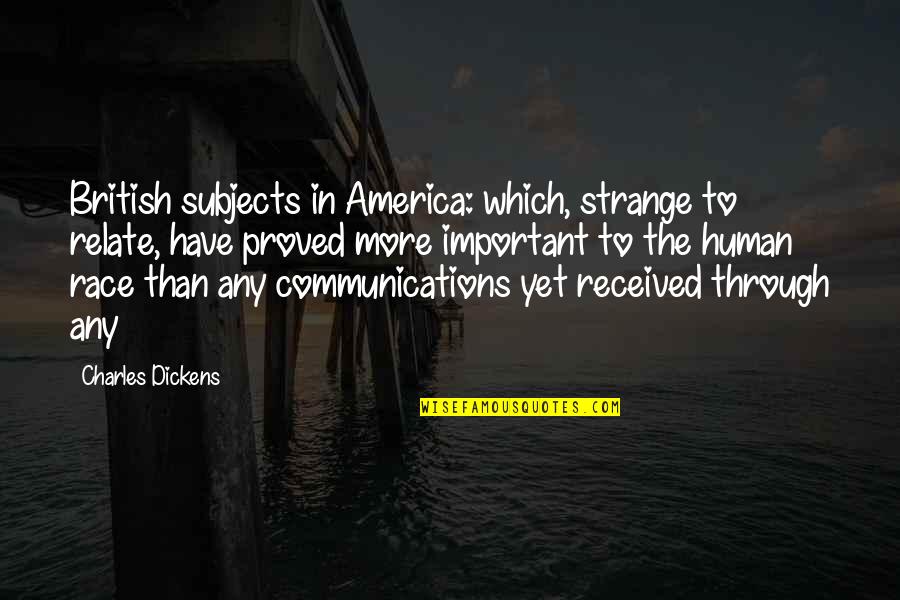 Z Communications Quotes By Charles Dickens: British subjects in America: which, strange to relate,