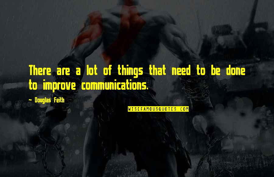 Z Communications Quotes By Douglas Feith: There are a lot of things that need