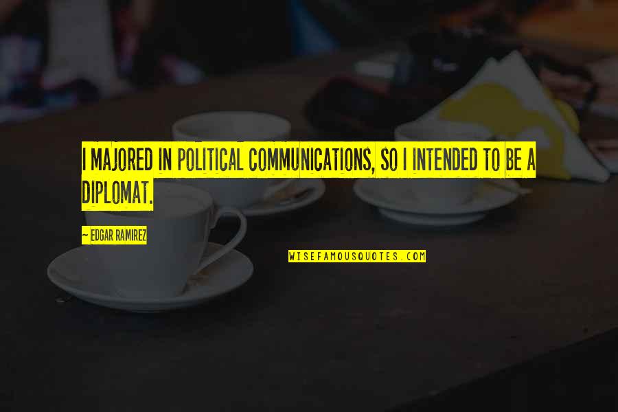 Z Communications Quotes By Edgar Ramirez: I majored in political communications, so I intended