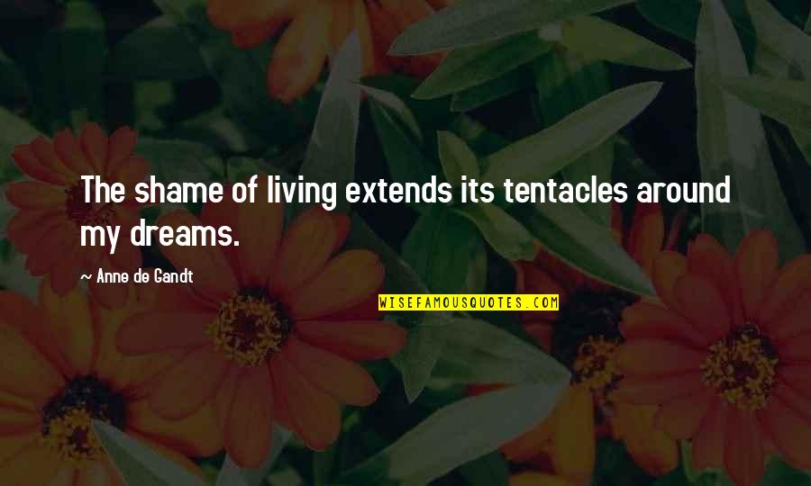 Z Job Quote Quotes By Anne De Gandt: The shame of living extends its tentacles around Z Job Quote Quotes By Anne De Gandt: The shame of living extends its tentacles around