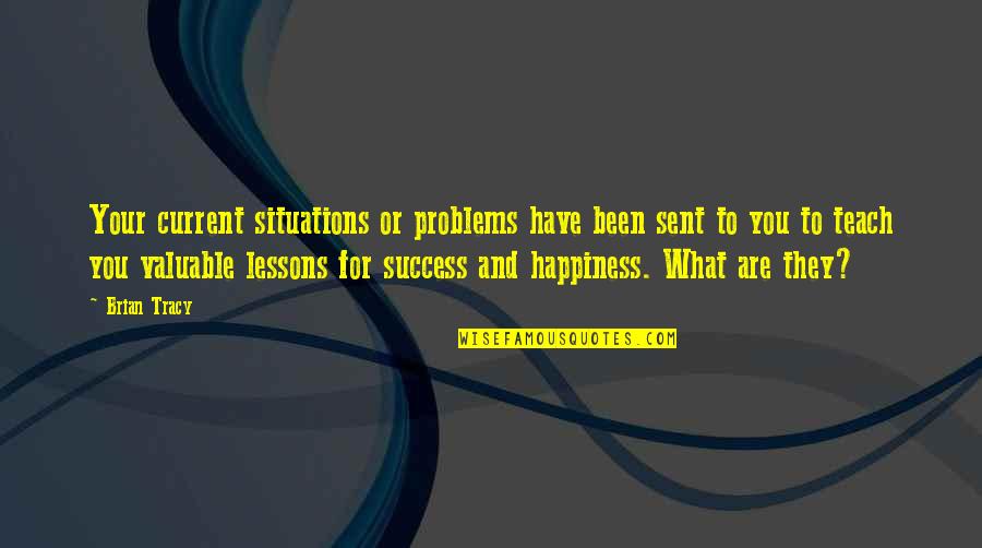 Z Kon K Quotes By Brian Tracy: Your current situations or problems have been sent