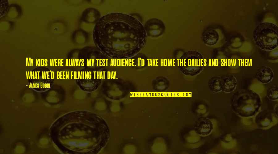 Z Ludnost Quotes By James Bobin: My kids were always my test audience. I'd