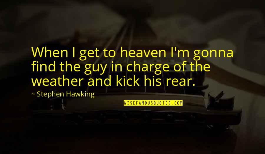 Z Ludnost Quotes By Stephen Hawking: When I get to heaven I'm gonna find Z Ludnost Quotes By Stephen Hawking: When I get to heaven I'm gonna find
