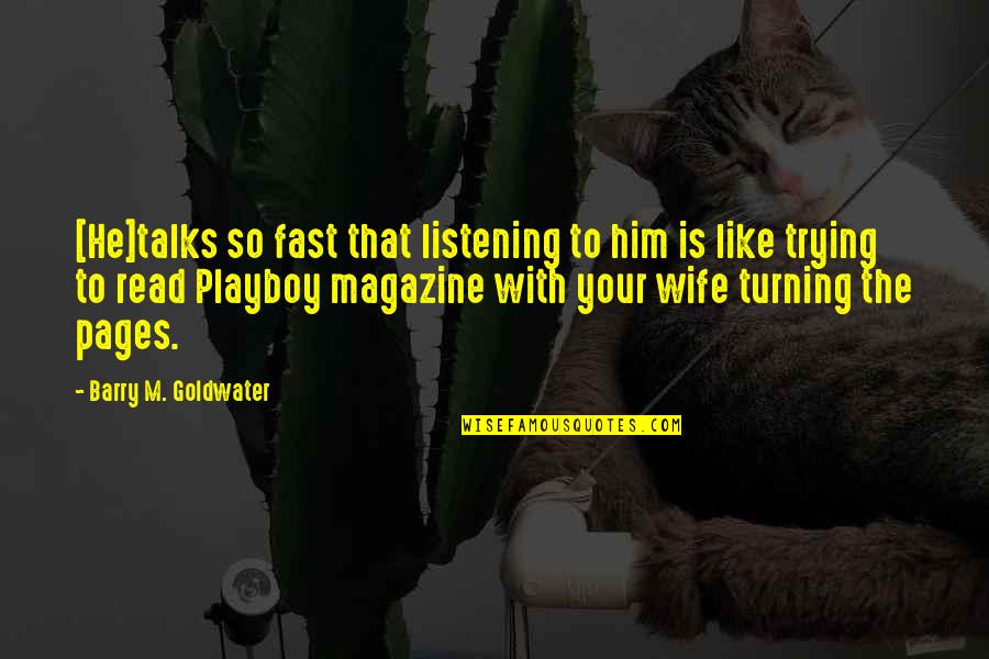 Z Magazine Quotes By Barry M. Goldwater: [He]talks so fast that listening to him is
