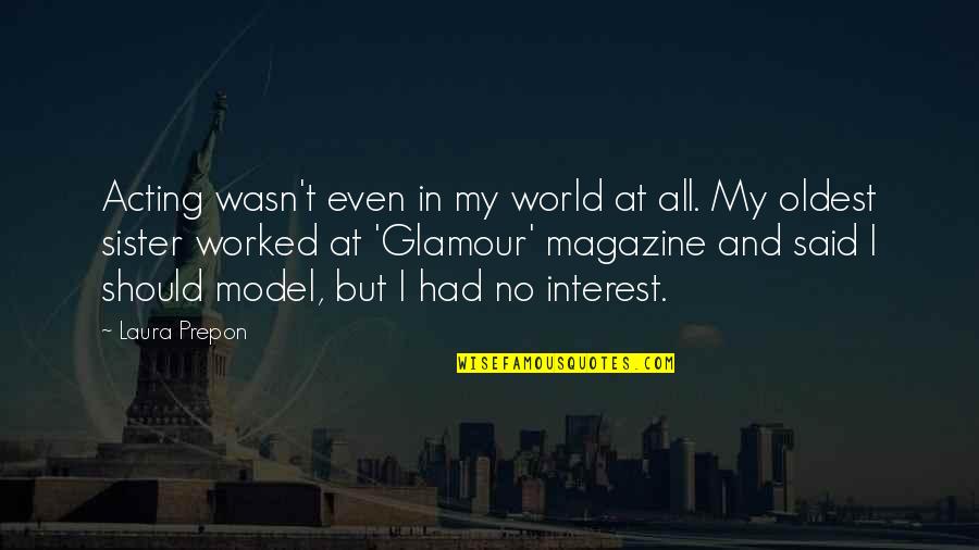 Z Magazine Quotes By Laura Prepon: Acting wasn't even in my world at all.