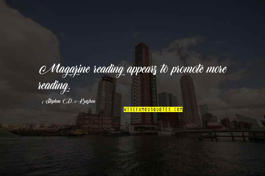 Z Magazine Quotes By Stephen D. Krashen: Magazine reading appears to promote more reading.
