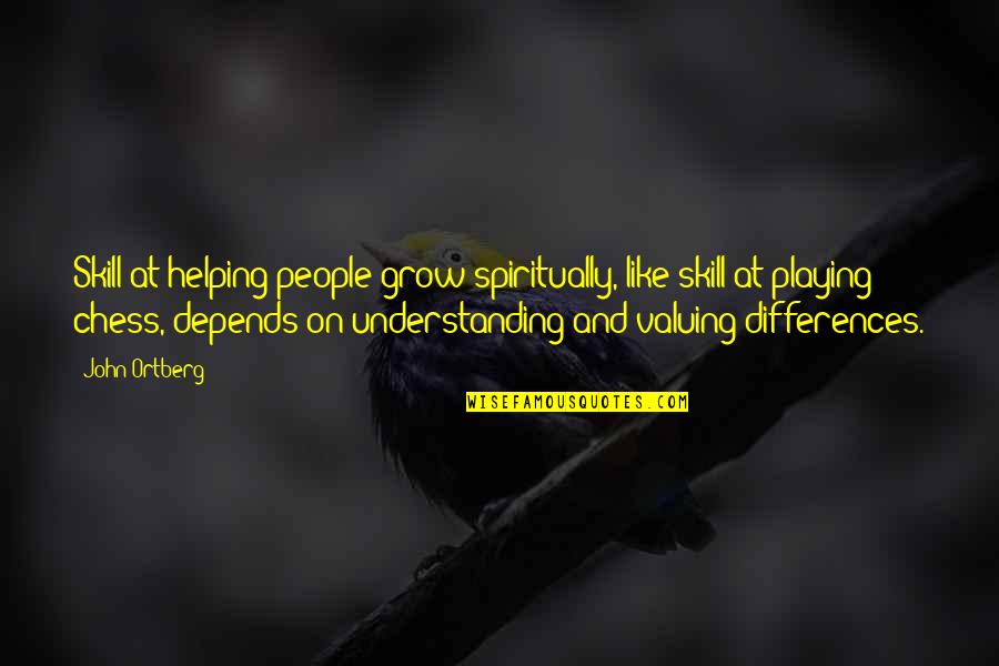 Z Morsk Zem Francie Quotes By John Ortberg: Skill at helping people grow spiritually, like skill Z Morsk Zem Francie Quotes By John Ortberg: Skill at helping people grow spiritually, like skill