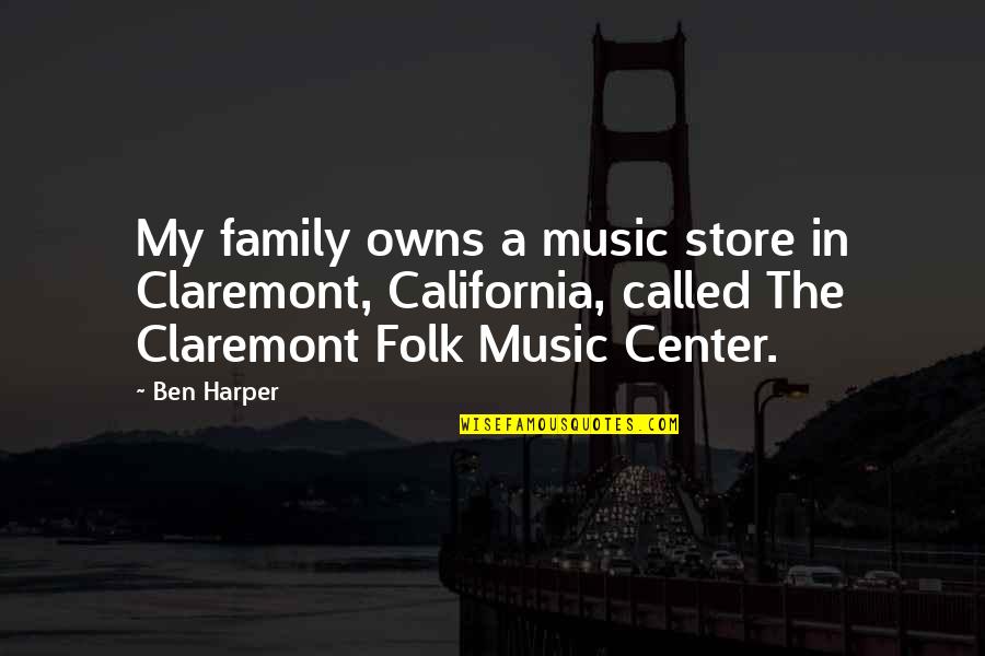 Z Music Store Quotes By Ben Harper: My family owns a music store in Claremont, Z Music Store Quotes By Ben Harper: My family owns a music store in Claremont,