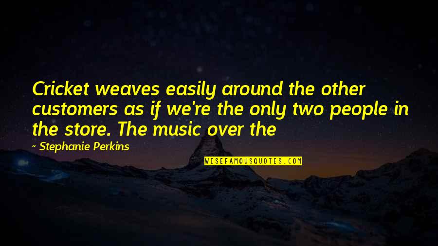Z Music Store Quotes By Stephanie Perkins: Cricket weaves easily around the other customers as Z Music Store Quotes By Stephanie Perkins: Cricket weaves easily around the other customers as