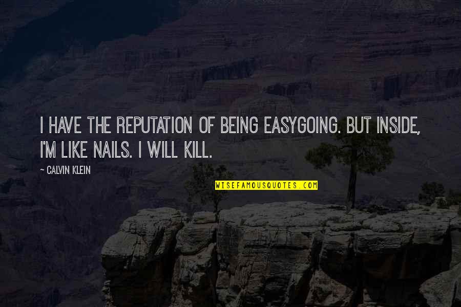 Z Nails Quotes By Calvin Klein: I have the reputation of being easygoing. But