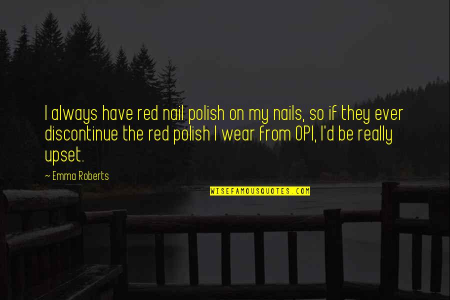 Z Nails Quotes By Emma Roberts: I always have red nail polish on my