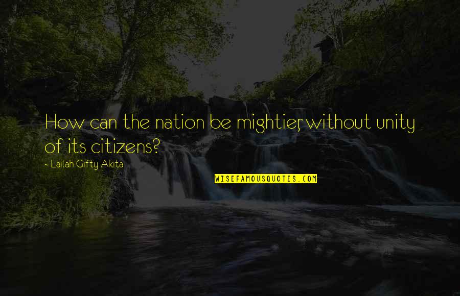 Z Nation Citizen Z Quotes By Lailah Gifty Akita: How can the nation be mightier, without unity