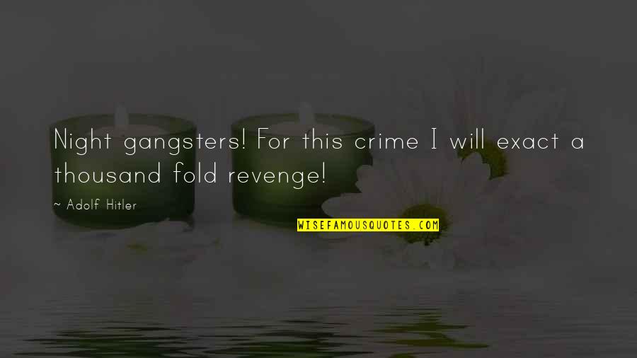 Z Padocesk Reality Quotes By Adolf Hitler: Night gangsters! For this crime I will exact