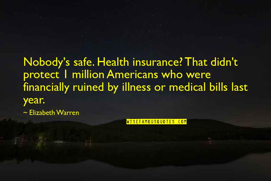 Z Richsee Wikipedia Quotes By Elizabeth Warren: Nobody's safe. Health insurance? That didn't protect 1