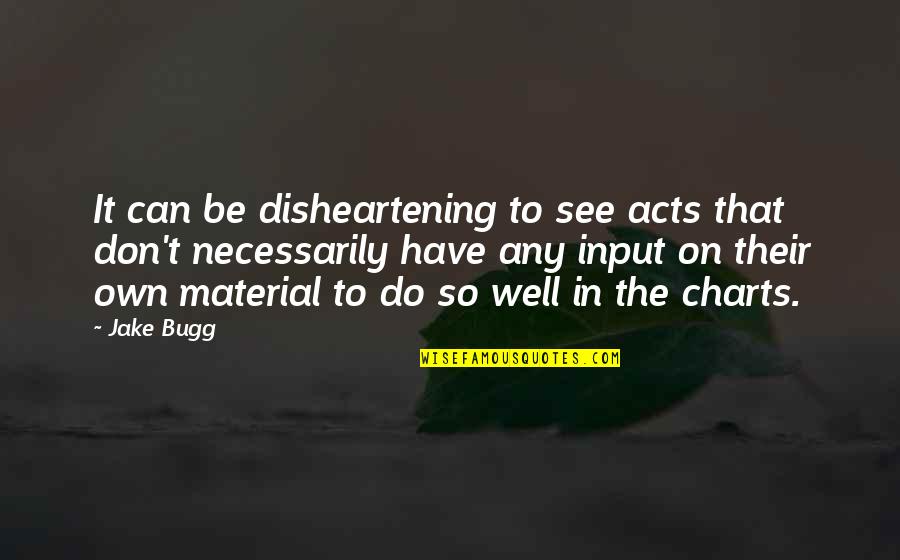 Z Richsee Wikipedia Quotes By Jake Bugg: It can be disheartening to see acts that