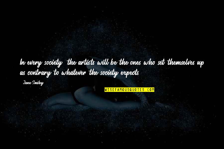 Z Rvasal S 97 Quotes By Jane Smiley: In every society, the artists will be the Z Rvasal S 97 Quotes By Jane Smiley: In every society, the artists will be the
