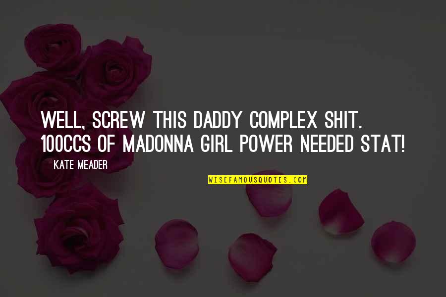 Z Stat Quotes By Kate Meader: Well, screw this daddy complex shit. 100ccs of