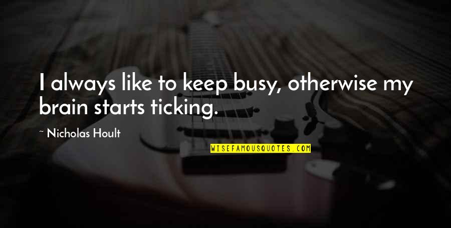 Z Stat Quotes By Nicholas Hoult: I always like to keep busy, otherwise my Z Stat Quotes By Nicholas Hoult: I always like to keep busy, otherwise my