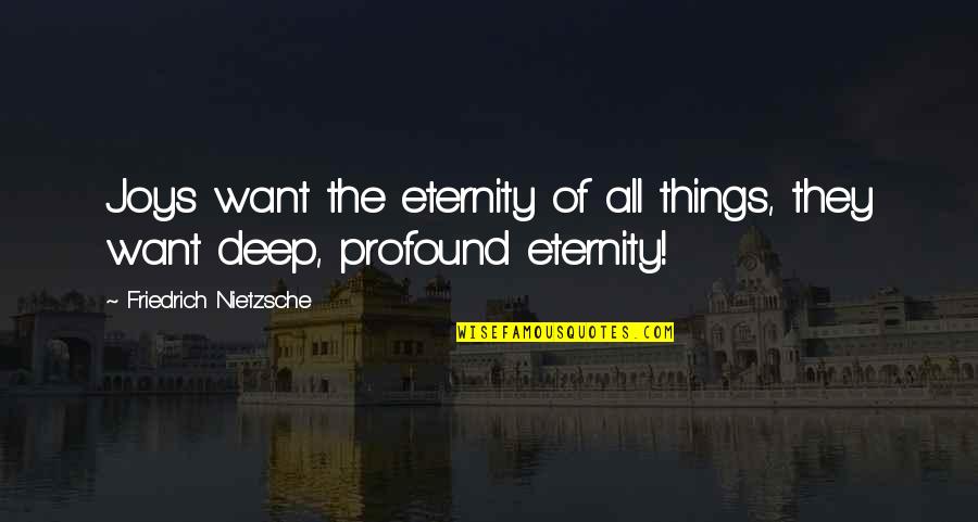 Z Tkov Milic N Quotes By Friedrich Nietzsche: Joys want the eternity of all things, they