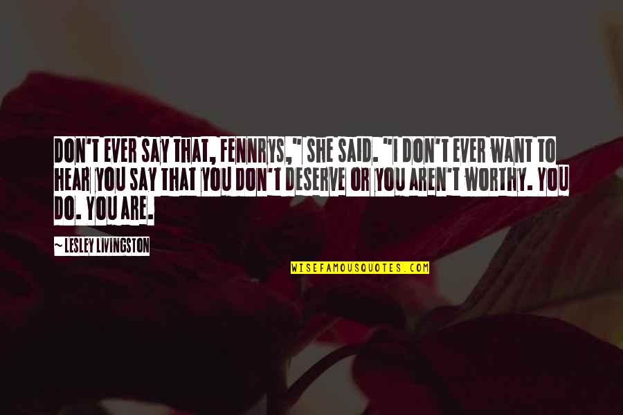 Z Tkovy Sady Quotes By Lesley Livingston: Don't ever say that, Fennrys," she said. "I Z Tkovy Sady Quotes By Lesley Livingston: Don't ever say that, Fennrys," she said. "I