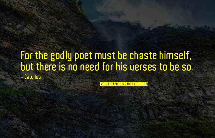 Z Znam O Razu Quotes By Catullus: For the godly poet must be chaste himself,