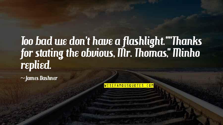 Z Znam O Razu Quotes By James Dashner: Too bad we don't have a flashlight.""Thanks for Z Znam O Razu Quotes By James Dashner: Too bad we don't have a flashlight.""Thanks for