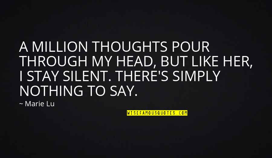 Z Znam O Razu Quotes By Marie Lu: A MILLION THOUGHTS POUR THROUGH MY HEAD, BUT Z Znam O Razu Quotes By Marie Lu: A MILLION THOUGHTS POUR THROUGH MY HEAD, BUT