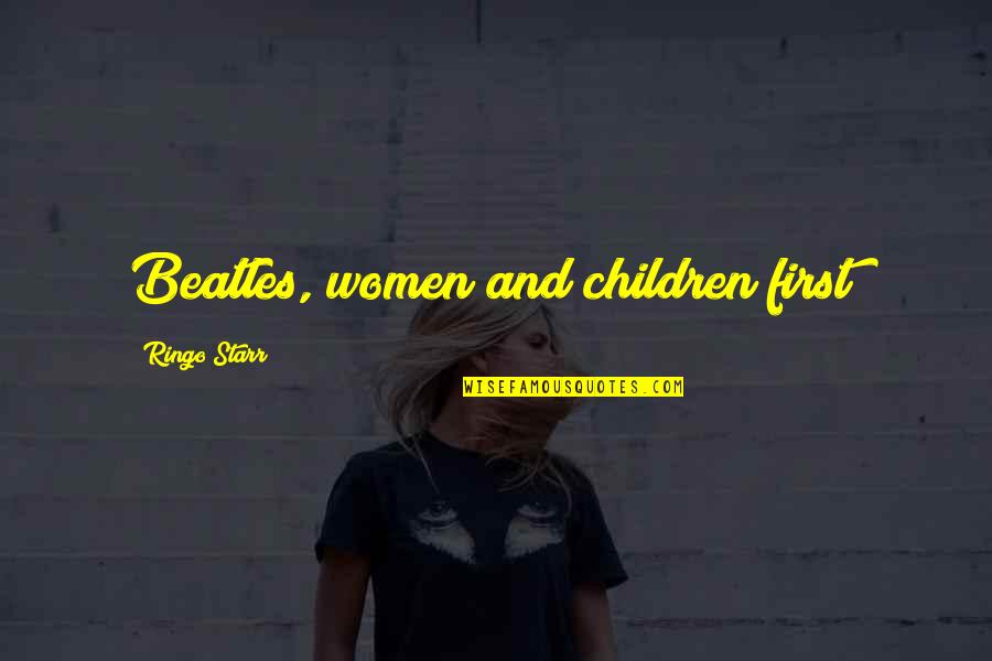 Z24 Quotes By Ringo Starr: Beatles, women and children first!