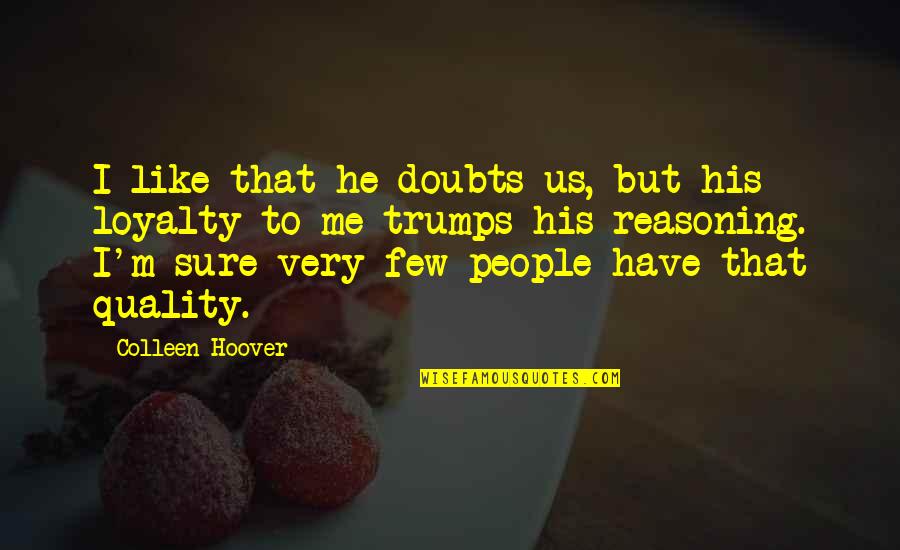 Z400 Quotes By Colleen Hoover: I like that he doubts us, but his Z400 Quotes By Colleen Hoover: I like that he doubts us, but his