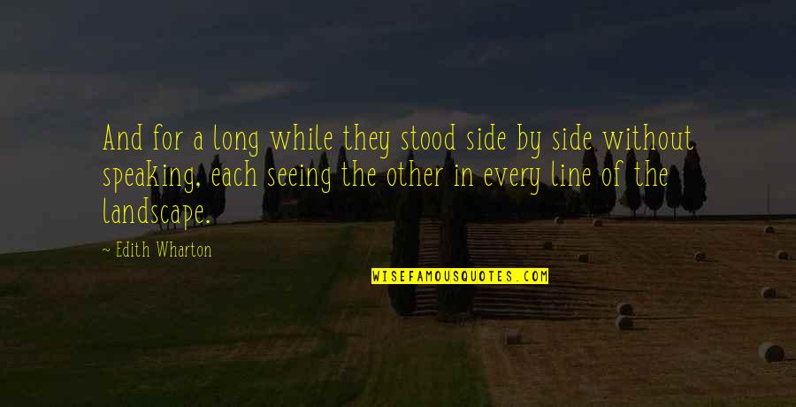 Z400 Quotes By Edith Wharton: And for a long while they stood side Z400 Quotes By Edith Wharton: And for a long while they stood side
