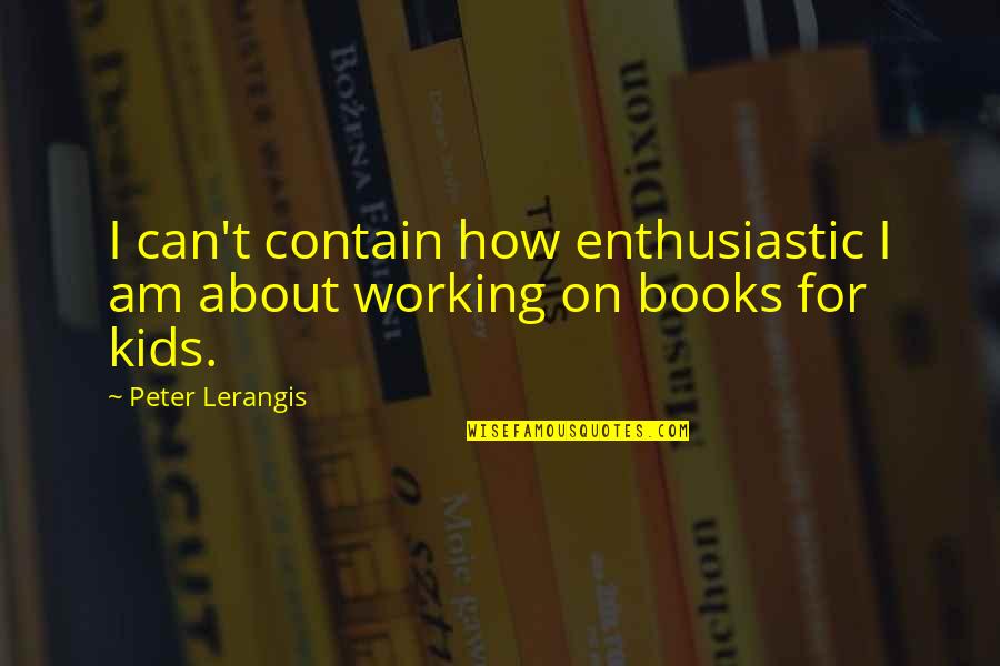 Zaagmachines Quotes By Peter Lerangis: I can't contain how enthusiastic I am about