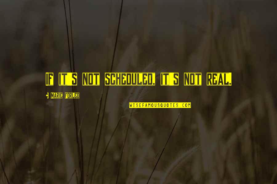 Zaahirah Quotes By Marie Forleo: If it's not scheduled, it's not real. Zaahirah Quotes By Marie Forleo: If it's not scheduled, it's not real.