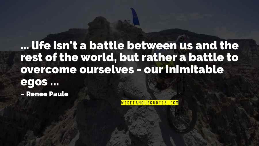 Zaalam Quotes By Renee Paule: ... life isn't a battle between us and