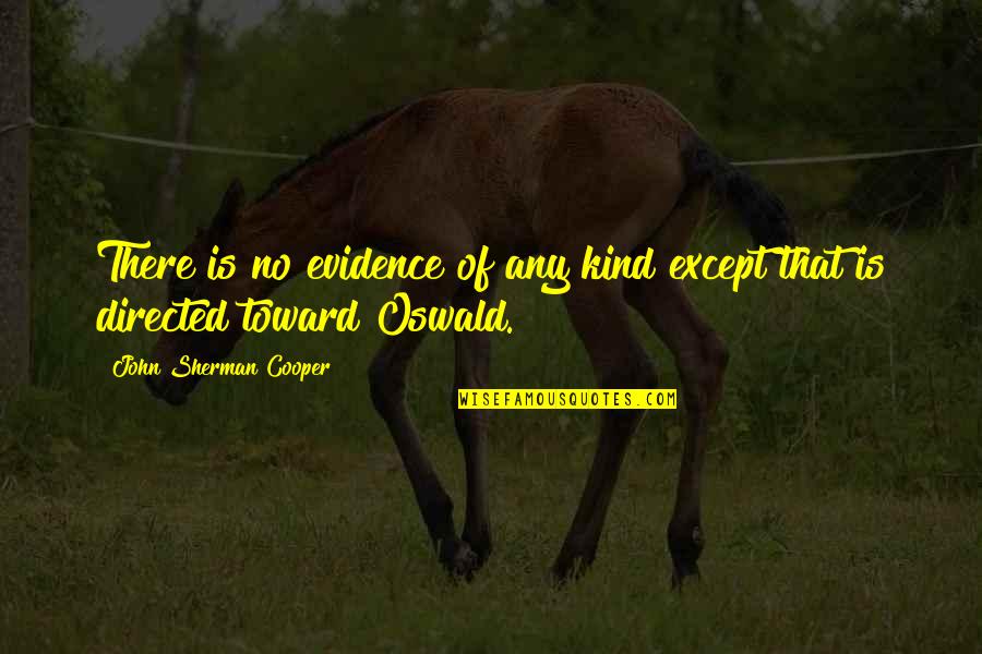 Zaama Zaama Quotes By John Sherman Cooper: There is no evidence of any kind except Zaama Zaama Quotes By John Sherman Cooper: There is no evidence of any kind except
