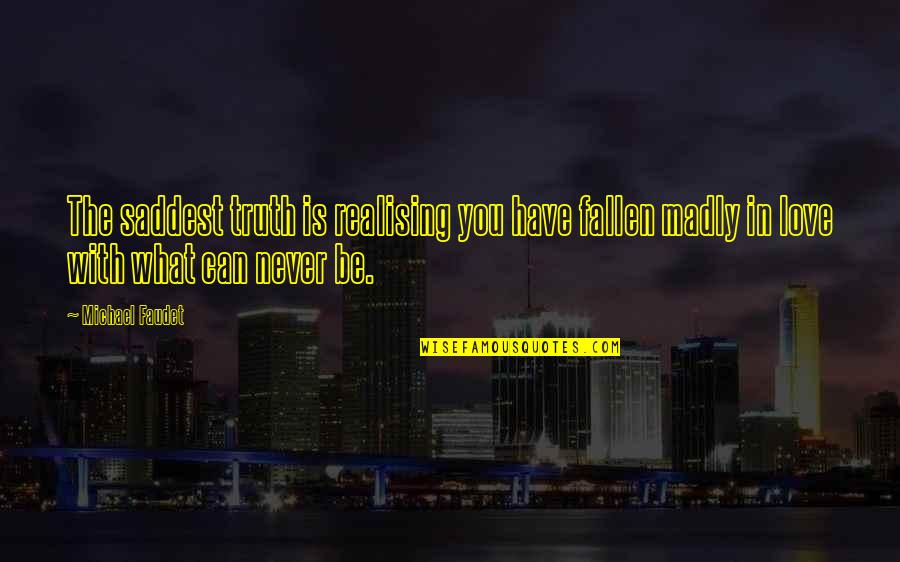 Zaandam Holland Quotes By Michael Faudet: The saddest truth is realising you have fallen