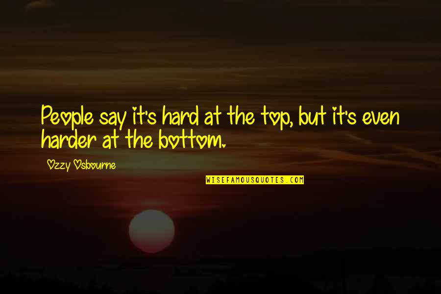 Zaandam Ship Quotes By Ozzy Osbourne: People say it's hard at the top, but