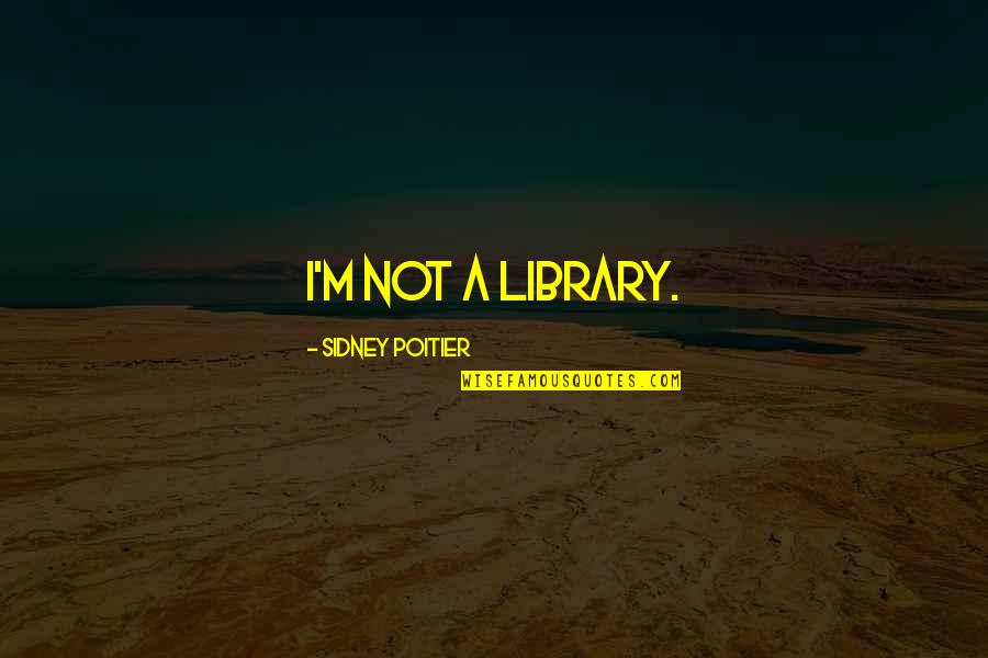 Zaandam Update Quotes By Sidney Poitier: I'm not a library. Zaandam Update Quotes By Sidney Poitier: I'm not a library.