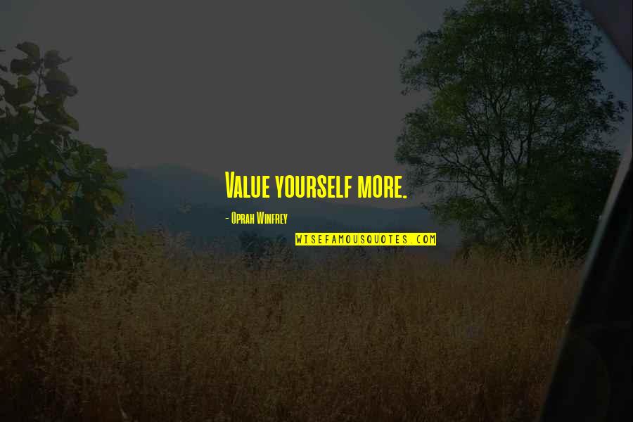 Zaara Khan Quotes By Oprah Winfrey: Value yourself more.