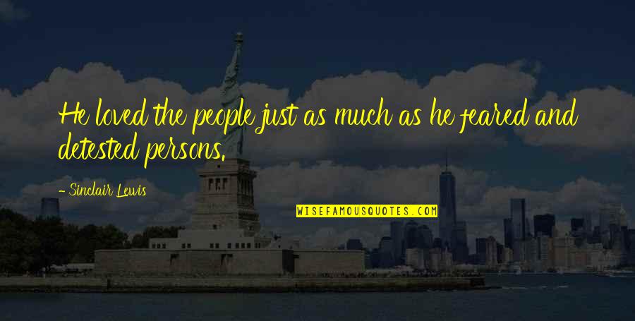 Zaara Vineet Quotes By Sinclair Lewis: He loved the people just as much as Zaara Vineet Quotes By Sinclair Lewis: He loved the people just as much as