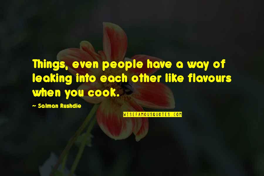 Zaara Yasmin Quotes By Salman Rushdie: Things, even people have a way of leaking Zaara Yasmin Quotes By Salman Rushdie: Things, even people have a way of leaking