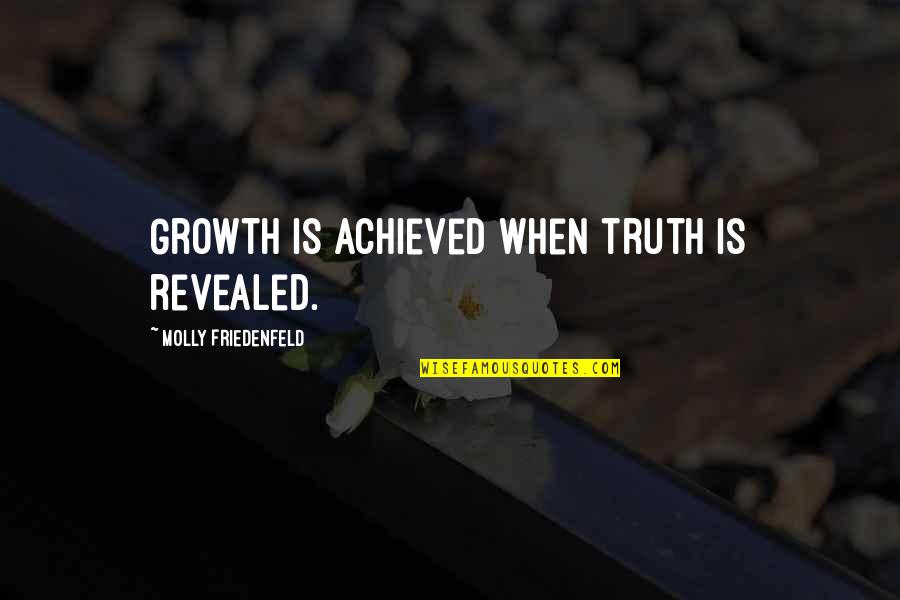 Zaarour Weather Quotes By Molly Friedenfeld: Growth is achieved when truth is revealed. Zaarour Weather Quotes By Molly Friedenfeld: Growth is achieved when truth is revealed.