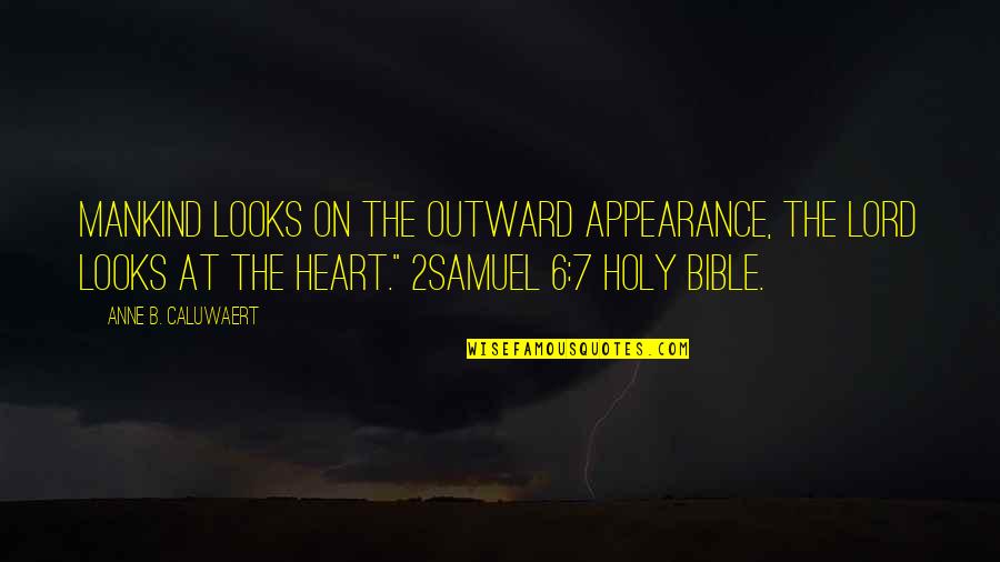 Zaashila Quotes By Anne B. Caluwaert: Mankind looks on the outward appearance, the Lord