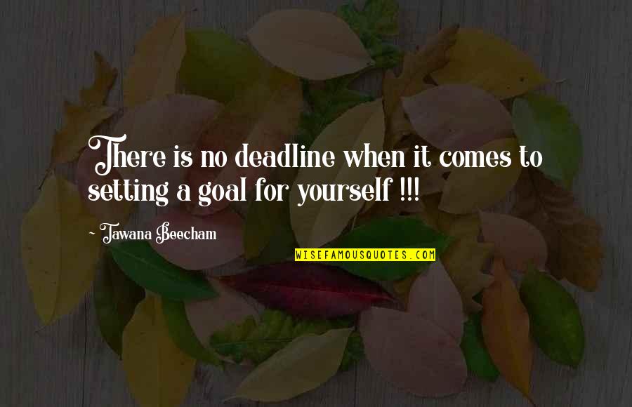 Zaatar Pie Quotes By Tawana Beecham: There is no deadline when it comes to
