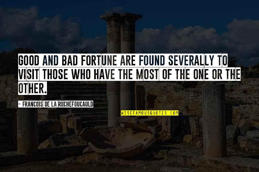 Zabaleta Juega Quotes By Francois De La Rochefoucauld: Good and bad fortune are found severally to Zabaleta Juega Quotes By Francois De La Rochefoucauld: Good and bad fortune are found severally to