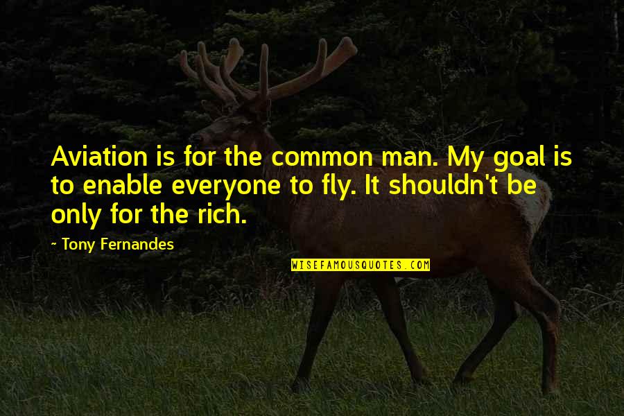 Zaballos Sons Quotes By Tony Fernandes: Aviation is for the common man. My goal Zaballos Sons Quotes By Tony Fernandes: Aviation is for the common man. My goal