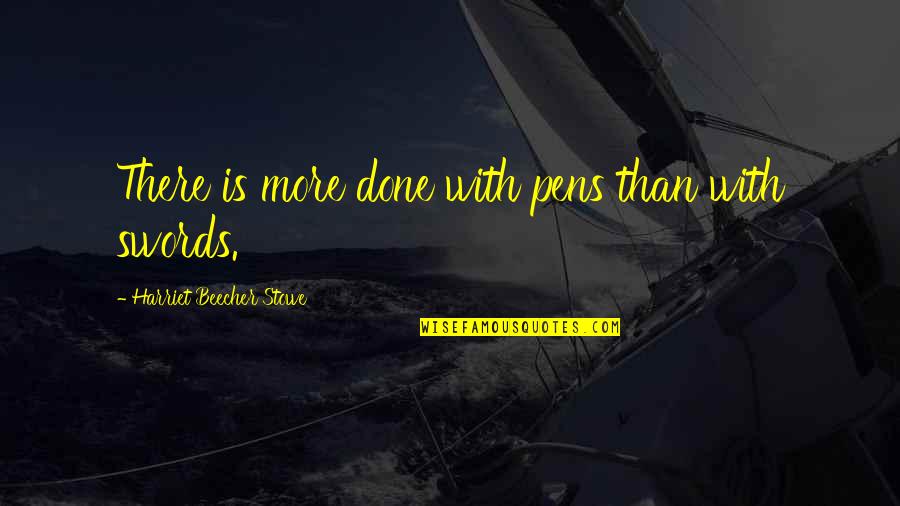 Zaballos Wine Quotes By Harriet Beecher Stowe: There is more done with pens than with
