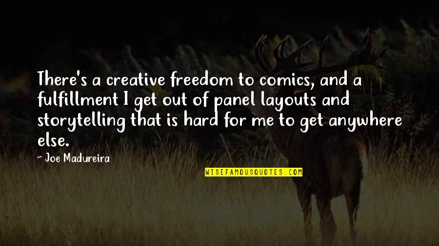 Zabalza Mujica Quotes By Joe Madureira: There's a creative freedom to comics, and a